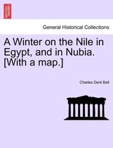 A Winter on the Nile in Egypt, and in Nubia. [With a Map.]