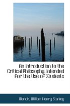 An Introduction to the Critical Philosophy. Intended for the Use of Students