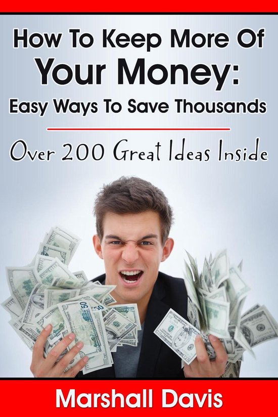 How To Keep More Of Your Money: Easy Ways To Save Thousands - cover