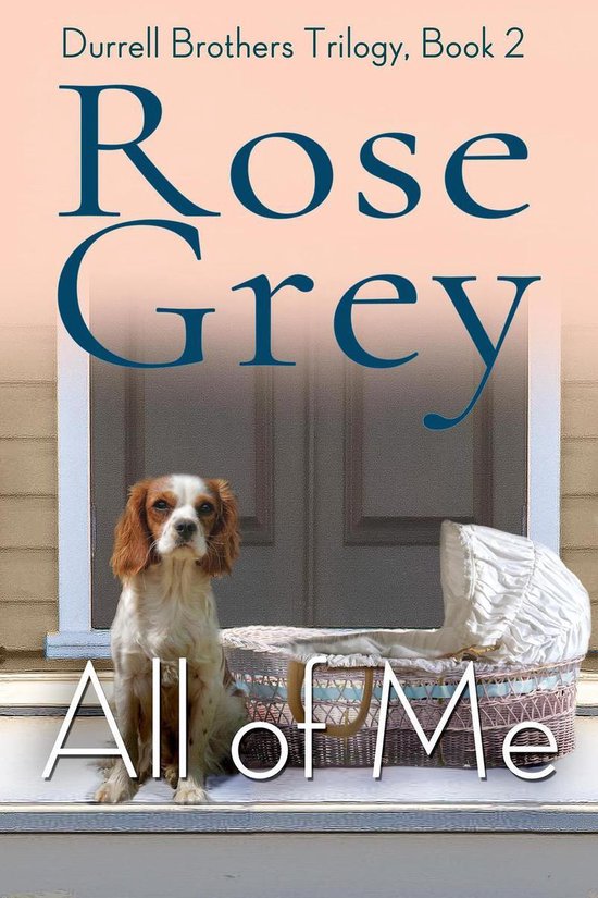The Durrell Brothers Trilogy 2 All Of Me (ebook), Rose Grey