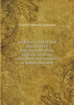 Architect's report and plans for the improvement of the lighting, heating, ventilation and acoustics of Senate chamber