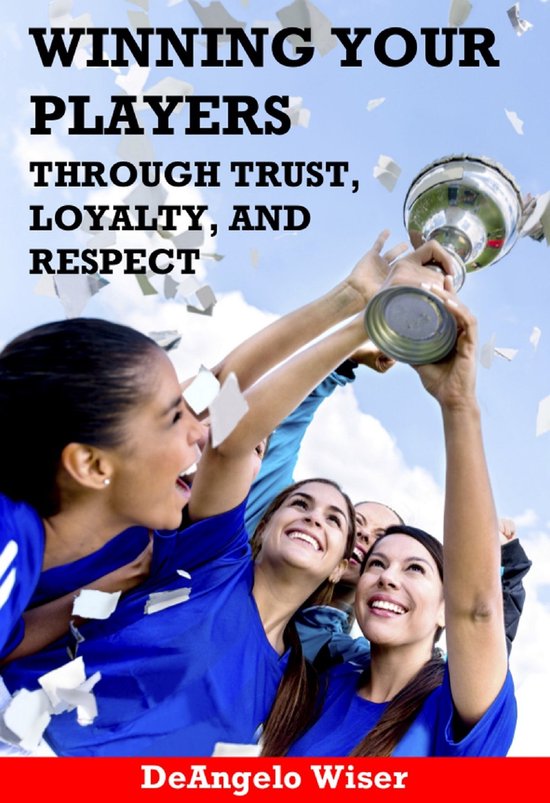 Winning Your Players through Trust, Loyalty, and Respect: A  ... - cover