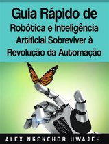 Guia Rápido De Robótica E Inteligência Artificial: Sobreviver À Revolução Da Automação