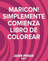 MARICON! Simplemente Comienza Libro de Colorear - Book 3