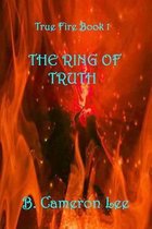True Fire Book 1: the Ring of Truth