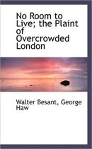 No Room to Live; The Plaint of Overcrowded London