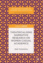 Palgrave Studies in Gender and Education - Theatricalising Narrative Research on Women Casual Academics