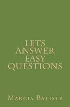 Lets Answer Easy Questions