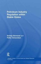 Ashgate Studies in Environmental and Natural Resource Economics- Petroleum Industry Regulation within Stable States