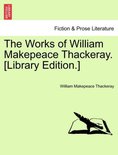 The Works of William Makepeace Thackeray. [Library Edition.]