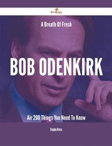 A Breath Of Fresh Bob Odenkirk Air - 200 Things You Need To Know