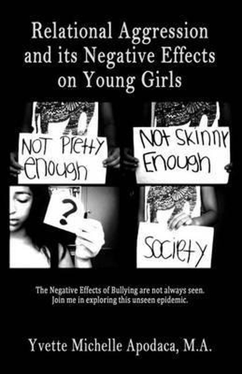 Relational Aggression and Its Negative Effects on Young Girls - Yvette Michelle Apodaca M a