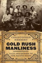 Emil and Kathleen Sick Book Series in Western History and Biography - Gold Rush Manliness