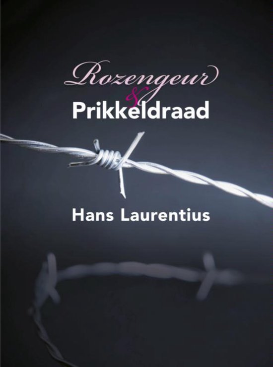 Rozengeur & Prikkeldraad - Hans Laurentius | 