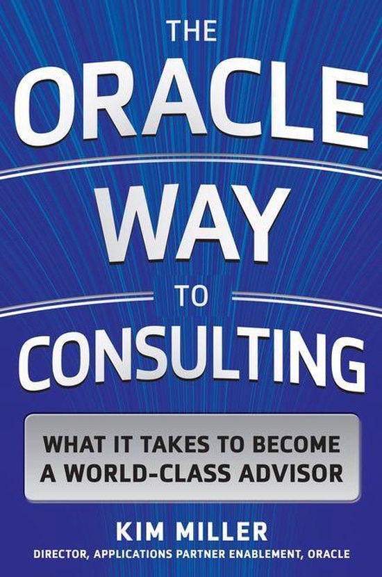 The Oracle Way to Consulting: What it Takes to Become a Worl ... - cover