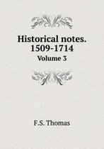 Historical notes. 1509-1714 Volume 3