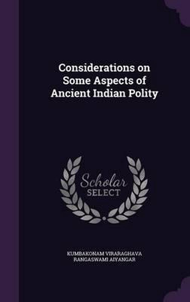Considerations On Some Aspects Of Ancient Indian Polity van Kumbakonam Viraragh Rangaswami Aiyangar