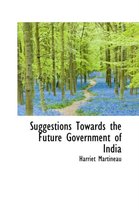 Suggestions Towards the Future Government of India