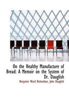 On the Healthy Manufacture of Bread
