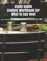 Study Guide Student Workbook for What to Say Next