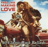Feel Like Making Love: 40 Classic Rock Ballads