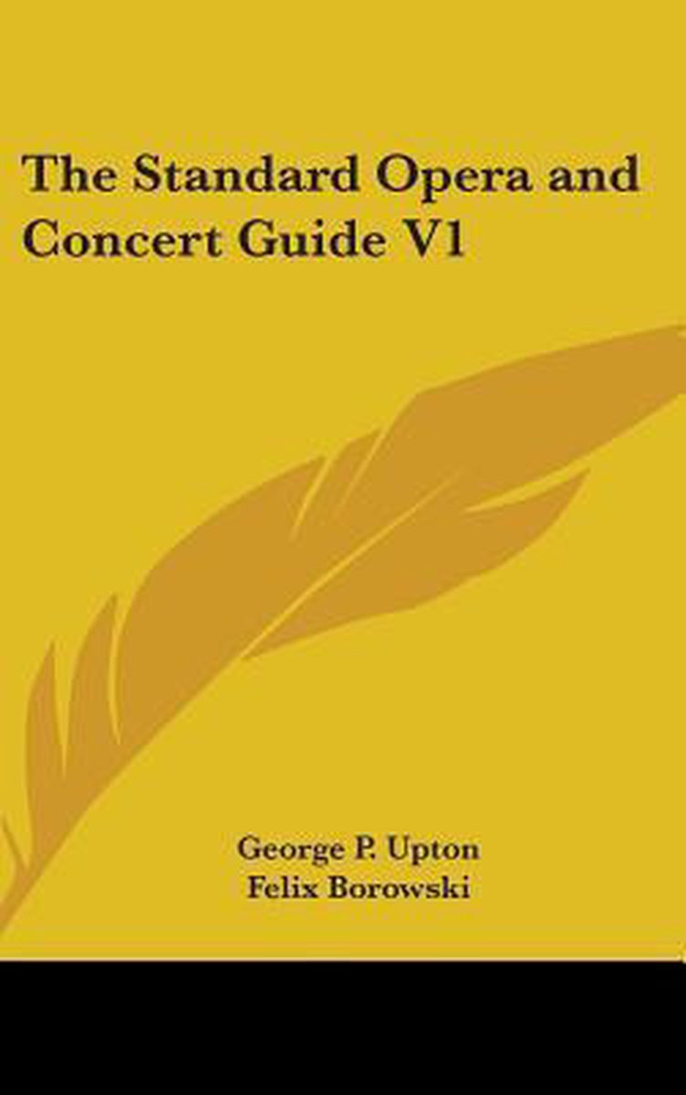 The Standard Opera And Concert Guide V1 van George P Upton