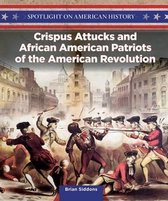 Spotlight on American History- Crispus Attucks and African American Patriots of the American Revolution