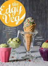 The Edgy Veg: 138 Carnivore-Approved Vegan Recipes