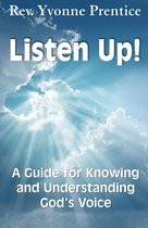 Listen Up! A Guide to Knowing and Understanding God's Voice