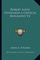 Robert Louis Stevenson a Critical Biography V2