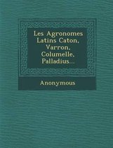 Les Agronomes Latins Caton, Varron, Columelle, Palladius...