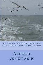 The Mysterious tales of Colton Trane (Part two)