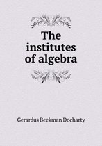 The institutes of algebra