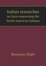 Indian researches or, facts concerning the North American Indians