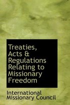 Treaties, Acts & Regulations Relating to Missionary Freedom