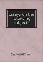 Essays on the following subjects