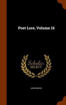 Poet Lore, Volume 16