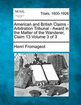 American and British Claims - Arbitration Tribunal - Award in the Matter of the Wanderer, Claim 13 Volume 3 of 3