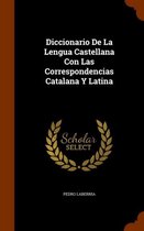 Diccionario de la Lengua Castellana Con Las Correspondencias Catalana Y Latina