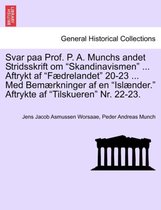Svar paa Prof. P. A. Munchs andet Stridsskrift om "Skandinavismen" ... Aftrykt af "Fædrelandet" 20-23 ... Med Bemærkninger af en "Islænder." Aftrykte af "Tilskueren" Nr. 22-23.
