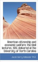 American Citizenship and Economic Welfare; The Weil Lectures, 1919, Delivered at the University of N