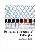 The Colonial Architecture of Philadelphia