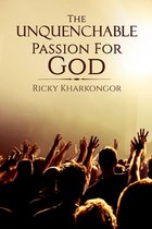 The Unquenchable Passion For God