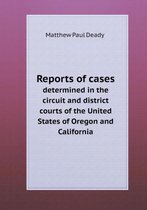 Reports of cases determined in the circuit and district courts of the United States of Oregon and California