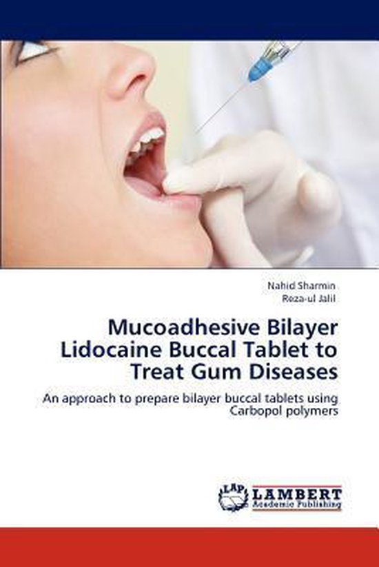 Mucoadhesive Bilayer Lidocaine Buccal Tablet to Treat Gum Diseases