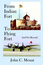 From Indian Fort to Flying Fort -and Far Beyond