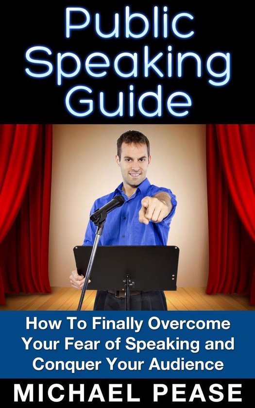 Public Speaking Guide: How To Finally Overcome Your Fear of  ... - cover