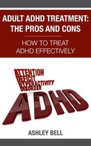 Adult ADHD Treatment: The Pros And Cons - How To Treat ADHD Effectively