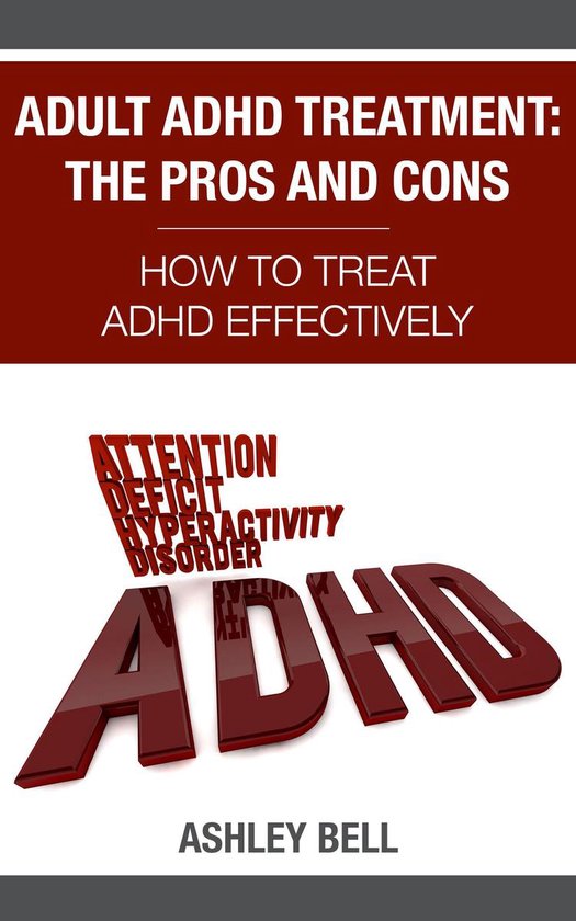 Adult ADHD Treatment: The Pros And Cons - How To Treat ADHD  ... - cover