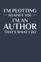 I'm Plotting Against You I'm an Author That's What I Do